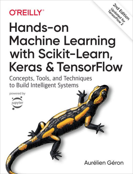 Hands-on Machine Learning with Scikit-Learn, Keras, and TensorFlow: Concepts, Tools, and Techniques to Build Intelligent Systems